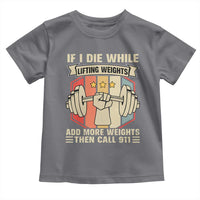 If I Die While Lifting Weights Toddler T Shirt Funny Weightlifting Fitness Gift - Wonder Print Shop