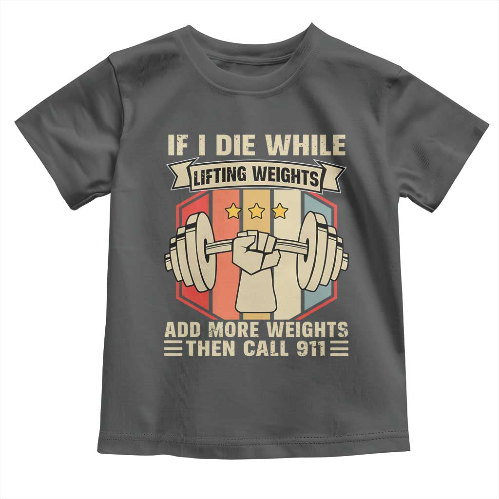 If I Die While Lifting Weights Toddler T Shirt Funny Weightlifting Fitness Gift - Wonder Print Shop