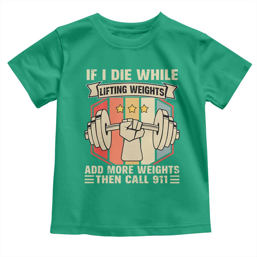 If I Die While Lifting Weights Toddler T Shirt Funny Weightlifting Fitness Gift - Wonder Print Shop