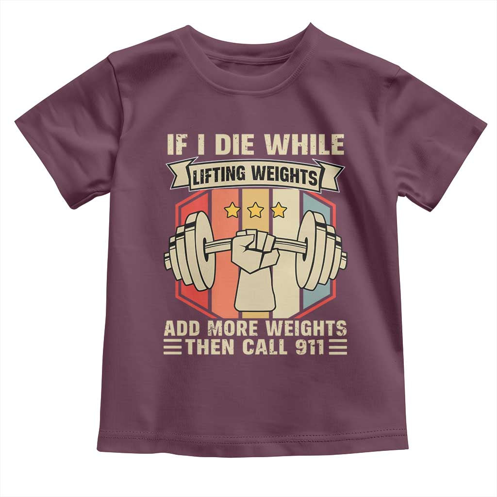 If I Die While Lifting Weights Toddler T Shirt Funny Weightlifting Fitness Gift - Wonder Print Shop