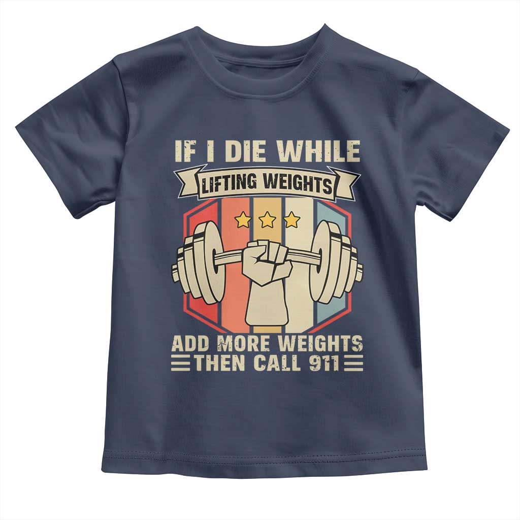 If I Die While Lifting Weights Toddler T Shirt Funny Weightlifting Fitness Gift - Wonder Print Shop