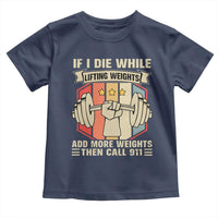 If I Die While Lifting Weights Toddler T Shirt Funny Weightlifting Fitness Gift - Wonder Print Shop