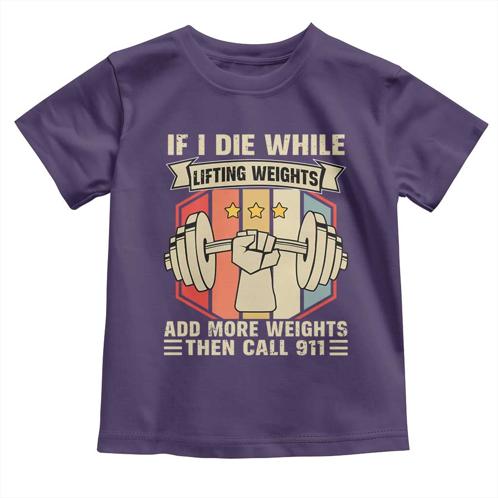 If I Die While Lifting Weights Toddler T Shirt Funny Weightlifting Fitness Gift - Wonder Print Shop