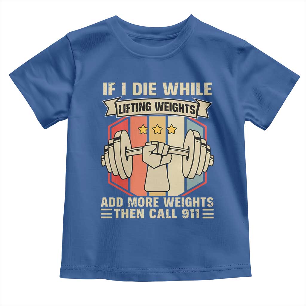 If I Die While Lifting Weights Toddler T Shirt Funny Weightlifting Fitness Gift - Wonder Print Shop