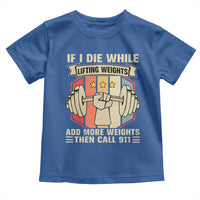 If I Die While Lifting Weights Toddler T Shirt Funny Weightlifting Fitness Gift - Wonder Print Shop