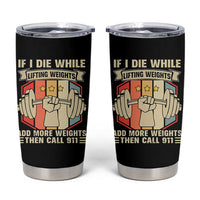 If I Die While Lifting Weights Tumbler Cup Funny Weightlifting Fitness Gift