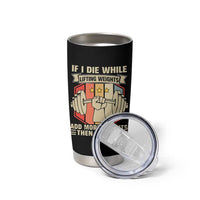 If I Die While Lifting Weights Tumbler Cup Funny Weightlifting Fitness Gift