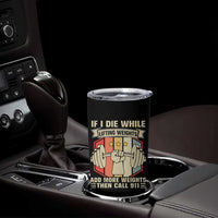 If I Die While Lifting Weights Tumbler Cup Funny Weightlifting Fitness Gift