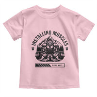 Installing Muscles Please Wait Toddler T Shirt Bigfoot Funny Gym Workout Gift - Wonder Print Shop