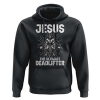 Funny Christian Gym Gift Hoodie Jesus The Ultimate Deadlifter - Wonder Print Shop