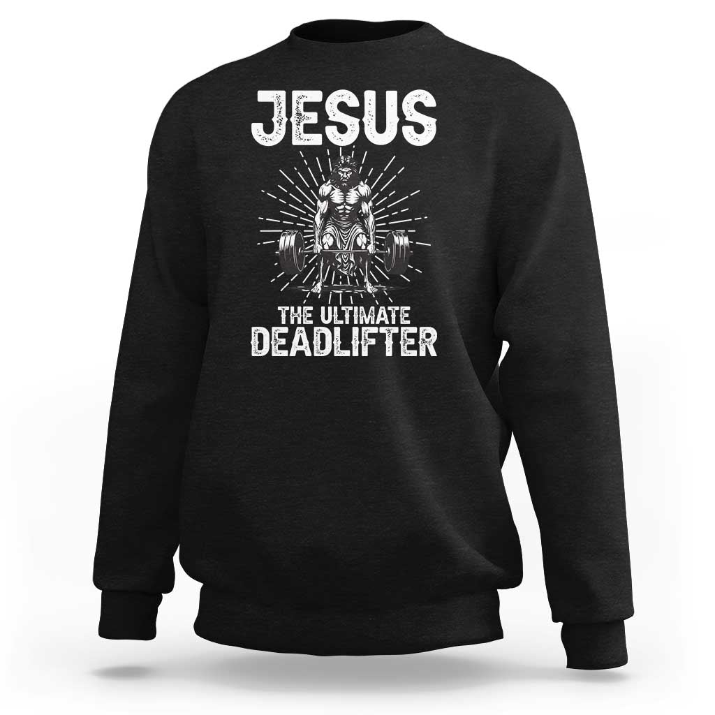 Funny Christian Gym Gift Sweatshirt Jesus The Ultimate Deadlifter - Wonder Print Shop