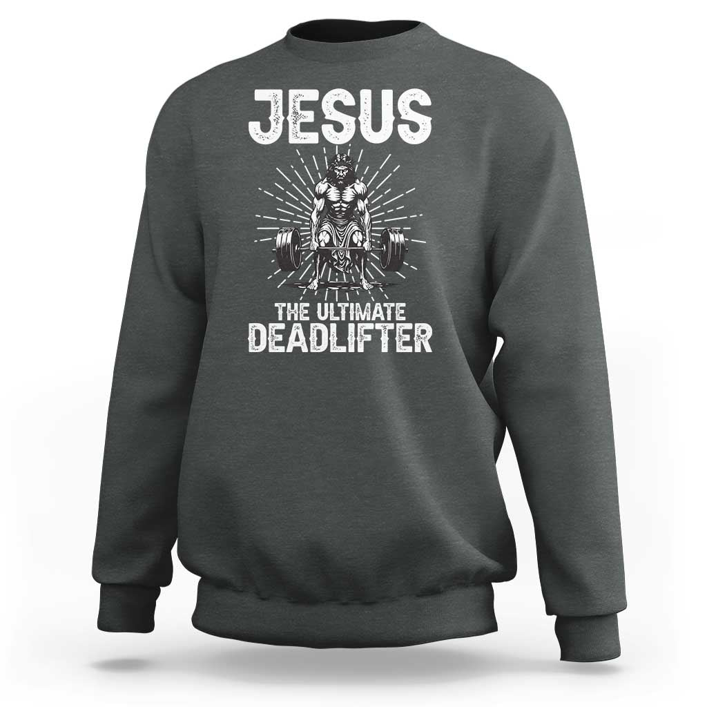 Funny Christian Gym Gift Sweatshirt Jesus The Ultimate Deadlifter - Wonder Print Shop