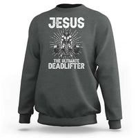 Funny Christian Gym Gift Sweatshirt Jesus The Ultimate Deadlifter - Wonder Print Shop