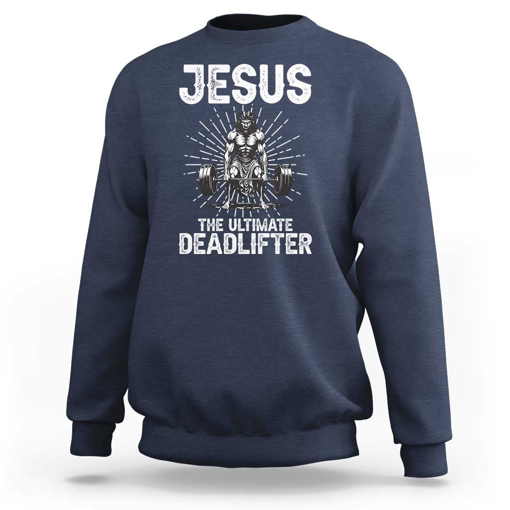 Funny Christian Gym Gift Sweatshirt Jesus The Ultimate Deadlifter - Wonder Print Shop