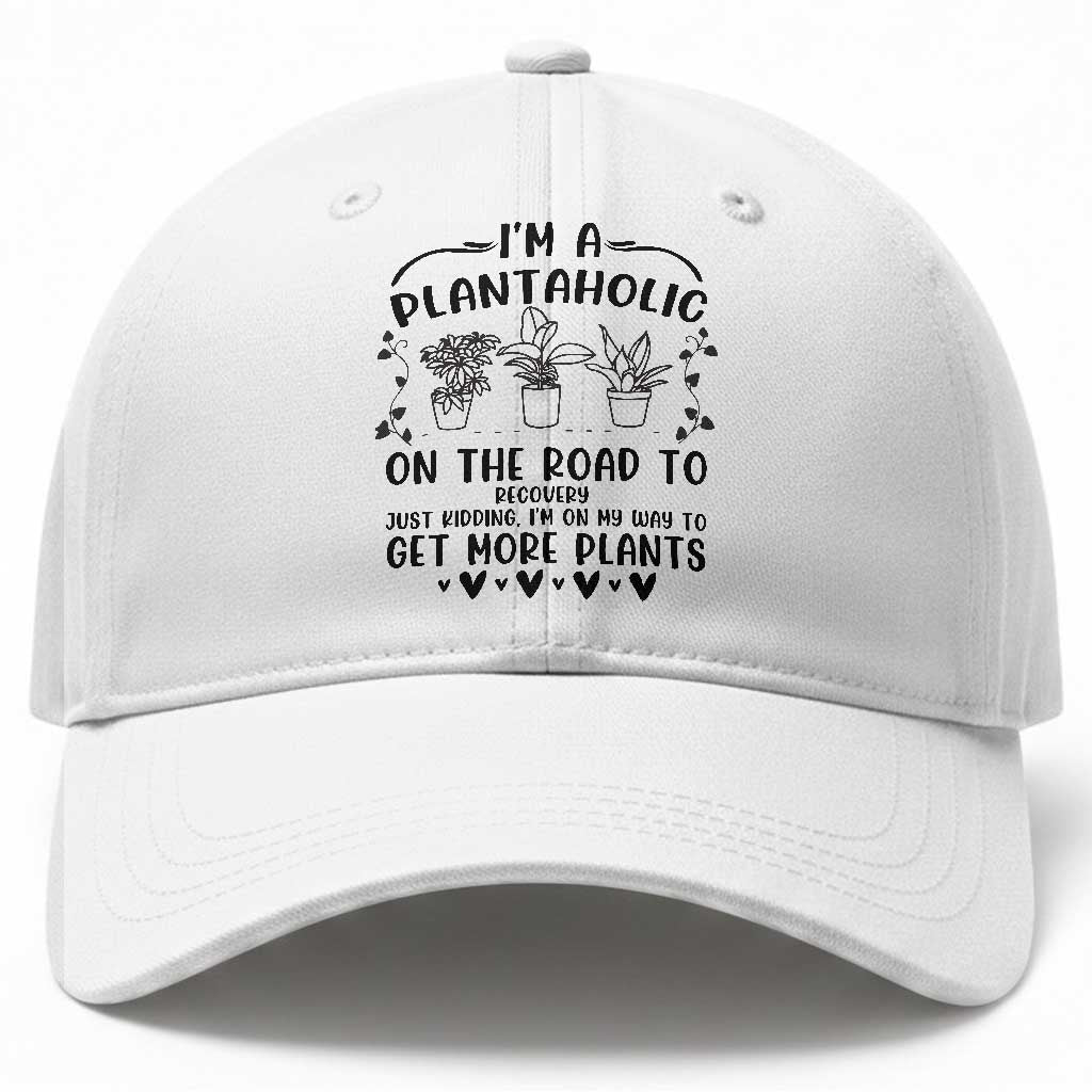 Funny Plant Lover Baseball Cap Im A Plantaholic On My Way To Get More Plants