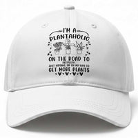 Funny Plant Lover Baseball Cap Im A Plantaholic On My Way To Get More Plants