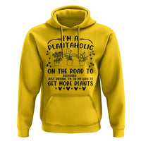 Funny Plant Lover Hoodie Im A Plantaholic On My Way To Get More Plants - Wonder Print Shop