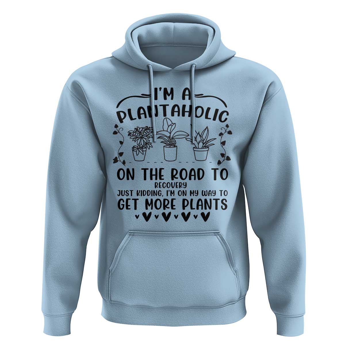 Funny Plant Lover Hoodie Im A Plantaholic On My Way To Get More Plants - Wonder Print Shop