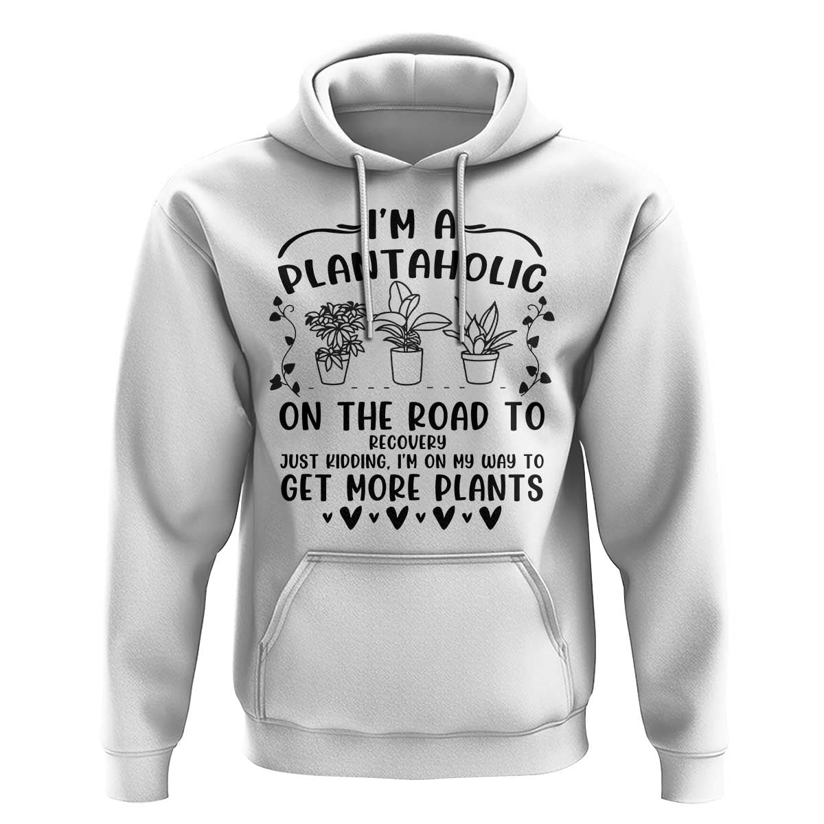 Funny Plant Lover Hoodie Im A Plantaholic On My Way To Get More Plants - Wonder Print Shop
