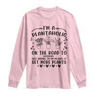 Funny Plant Lover Long Sleeve Shirt Im A Plantaholic On My Way To Get More Plants - Wonder Print Shop