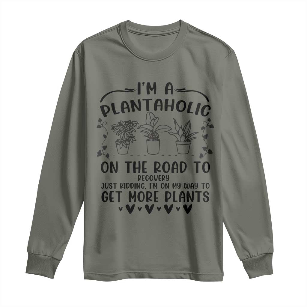 Funny Plant Lover Long Sleeve Shirt Im A Plantaholic On My Way To Get More Plants - Wonder Print Shop