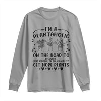 Funny Plant Lover Long Sleeve Shirt Im A Plantaholic On My Way To Get More Plants - Wonder Print Shop