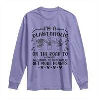 Funny Plant Lover Long Sleeve Shirt Im A Plantaholic On My Way To Get More Plants - Wonder Print Shop