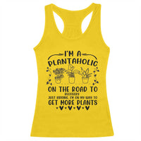 Funny Plant Lover Racerback Tank Top Im A Plantaholic On My Way To Get More Plants - Wonder Print Shop