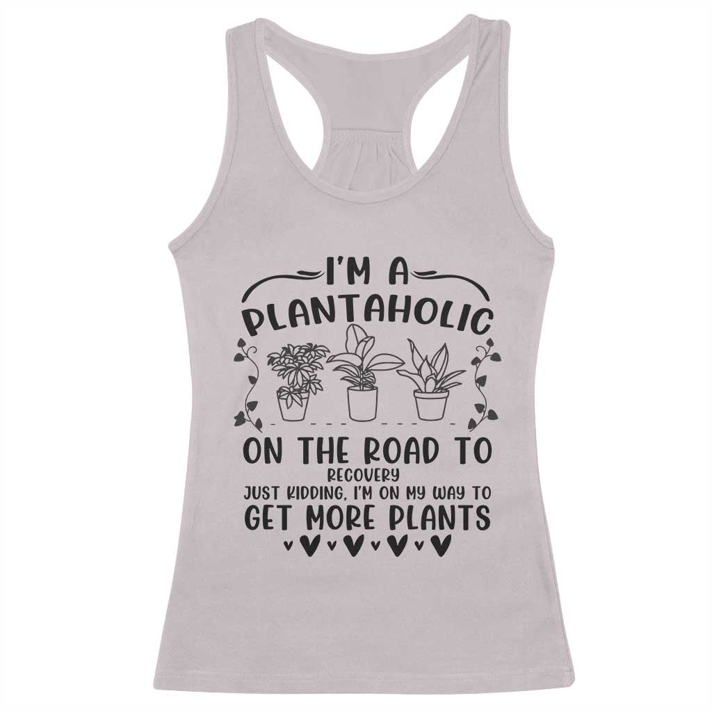 Funny Plant Lover Racerback Tank Top Im A Plantaholic On My Way To Get More Plants - Wonder Print Shop