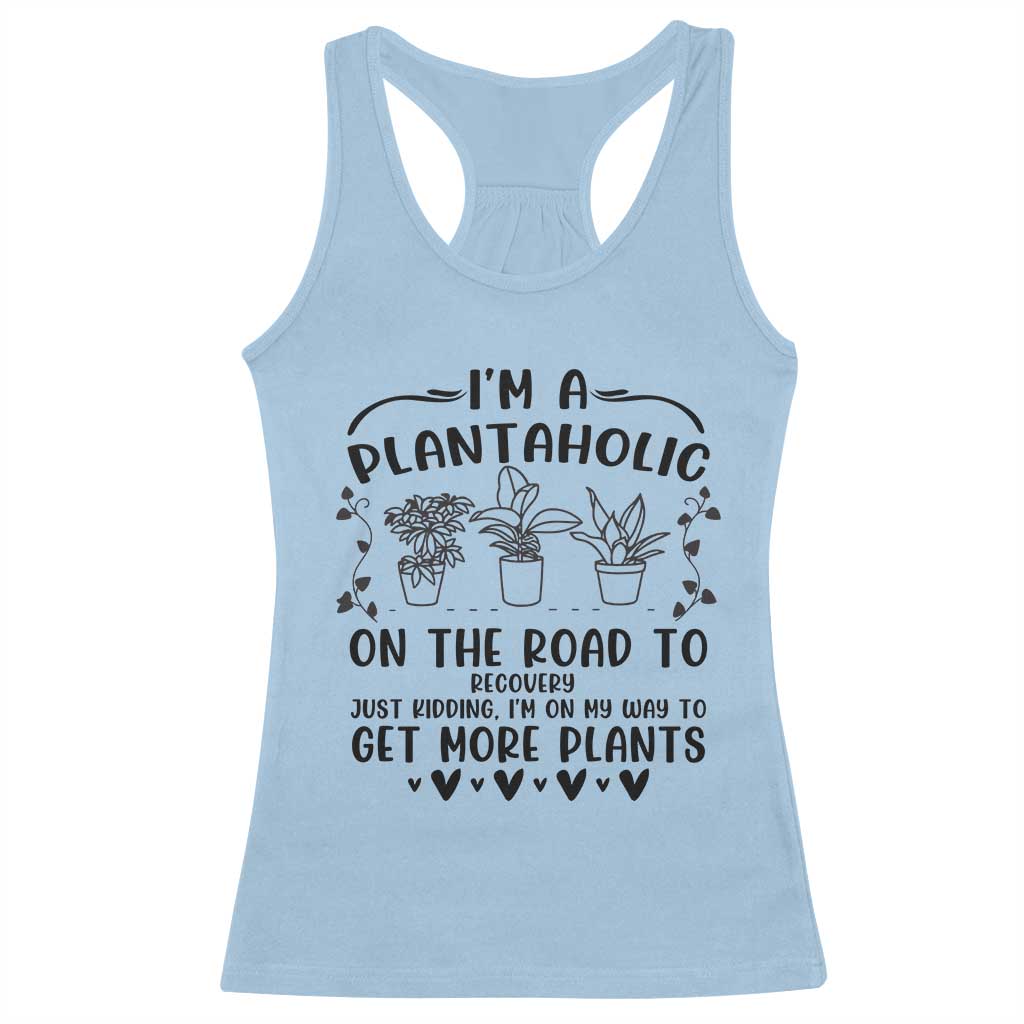 Funny Plant Lover Racerback Tank Top Im A Plantaholic On My Way To Get More Plants - Wonder Print Shop