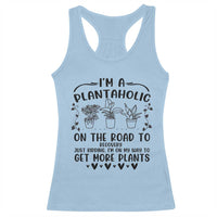 Funny Plant Lover Racerback Tank Top Im A Plantaholic On My Way To Get More Plants - Wonder Print Shop