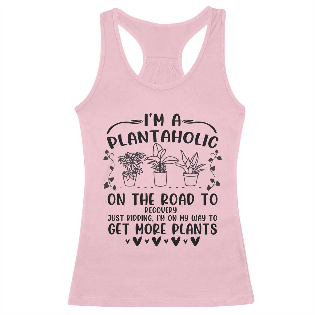 Funny Plant Lover Racerback Tank Top Im A Plantaholic On My Way To Get More Plants - Wonder Print Shop