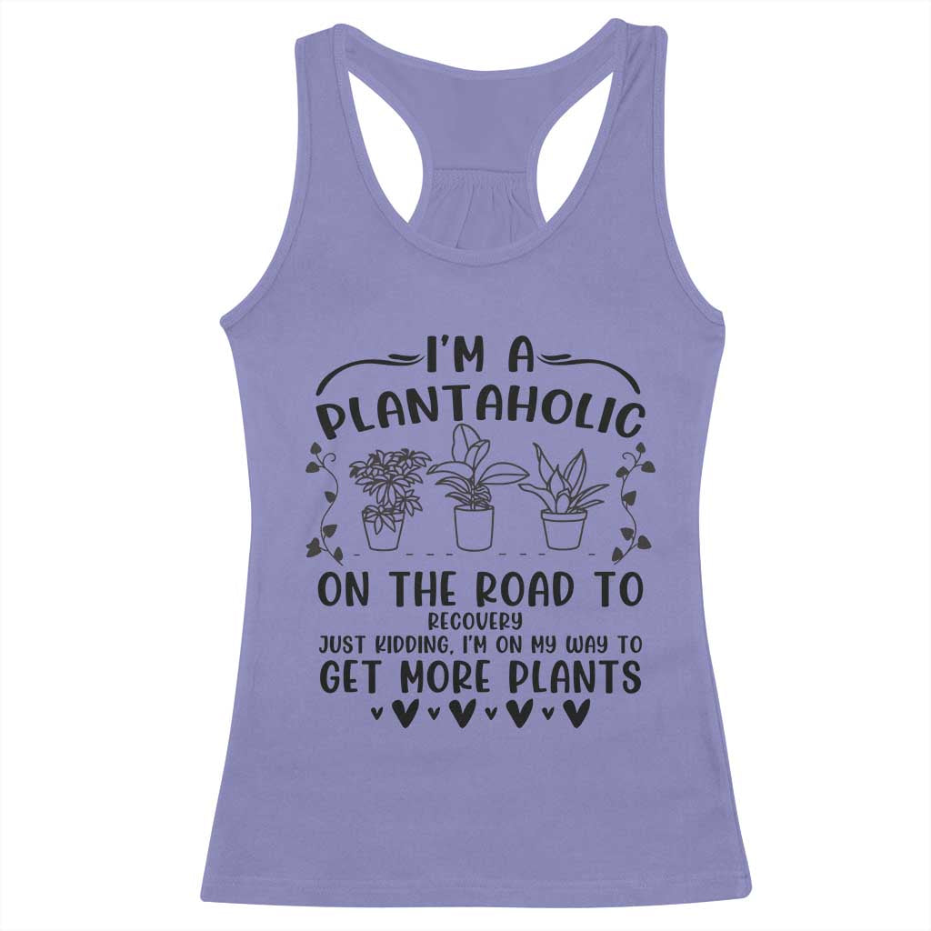 Funny Plant Lover Racerback Tank Top Im A Plantaholic On My Way To Get More Plants - Wonder Print Shop