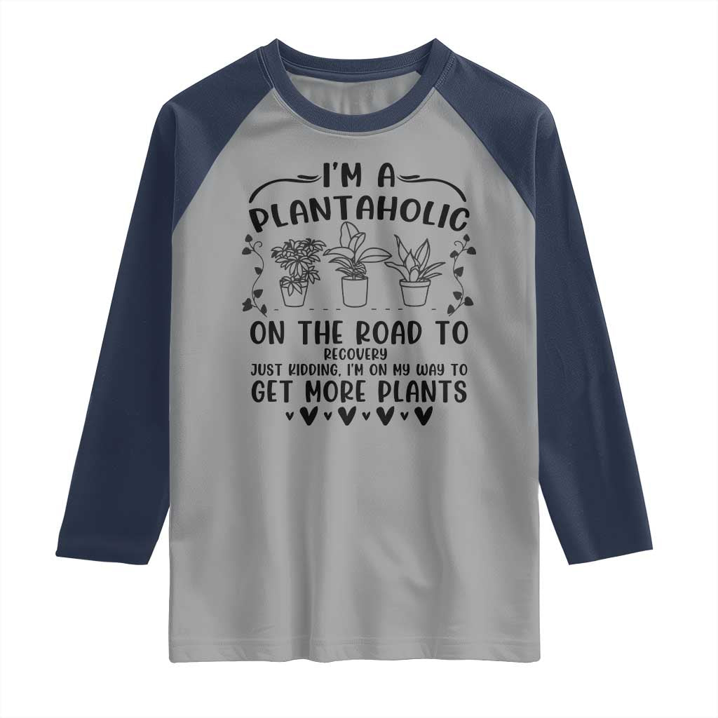 Funny Plant Lover Raglan Shirt Im A Plantaholic On My Way To Get More Plants - Wonder Print Shop