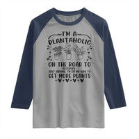 Funny Plant Lover Raglan Shirt Im A Plantaholic On My Way To Get More Plants - Wonder Print Shop