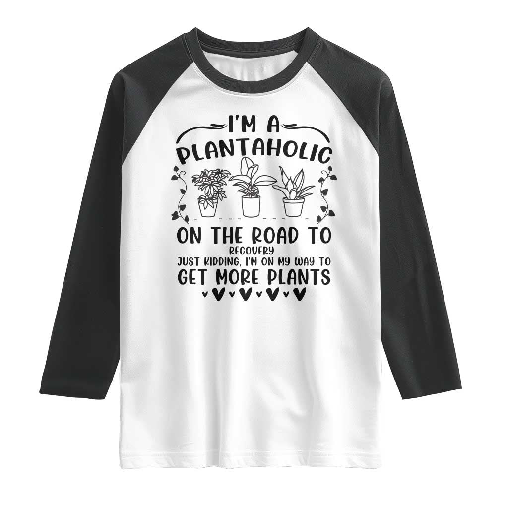 Funny Plant Lover Raglan Shirt Im A Plantaholic On My Way To Get More Plants - Wonder Print Shop