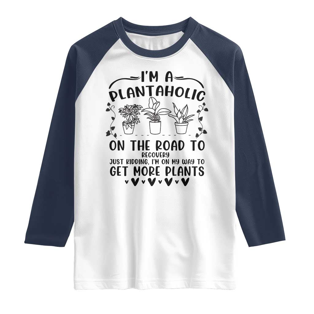 Funny Plant Lover Raglan Shirt Im A Plantaholic On My Way To Get More Plants - Wonder Print Shop