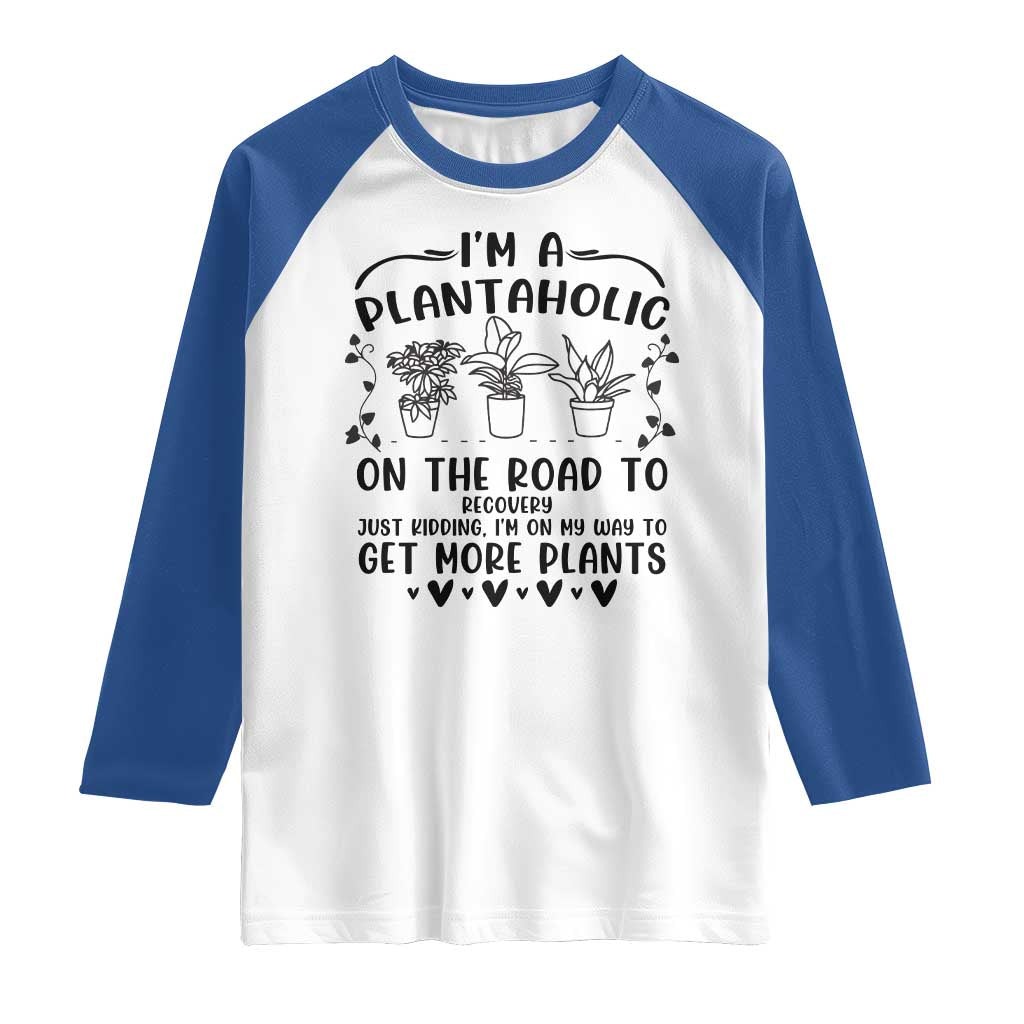 Funny Plant Lover Raglan Shirt Im A Plantaholic On My Way To Get More Plants - Wonder Print Shop