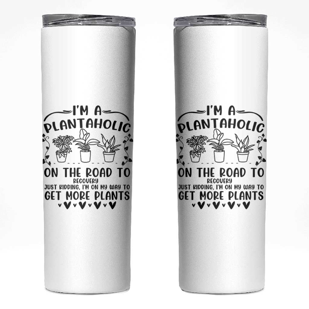 Funny Plant Lover Skinny Tumbler Im A Plantaholic On My Way To Get More Plants - Wonder Print Shop