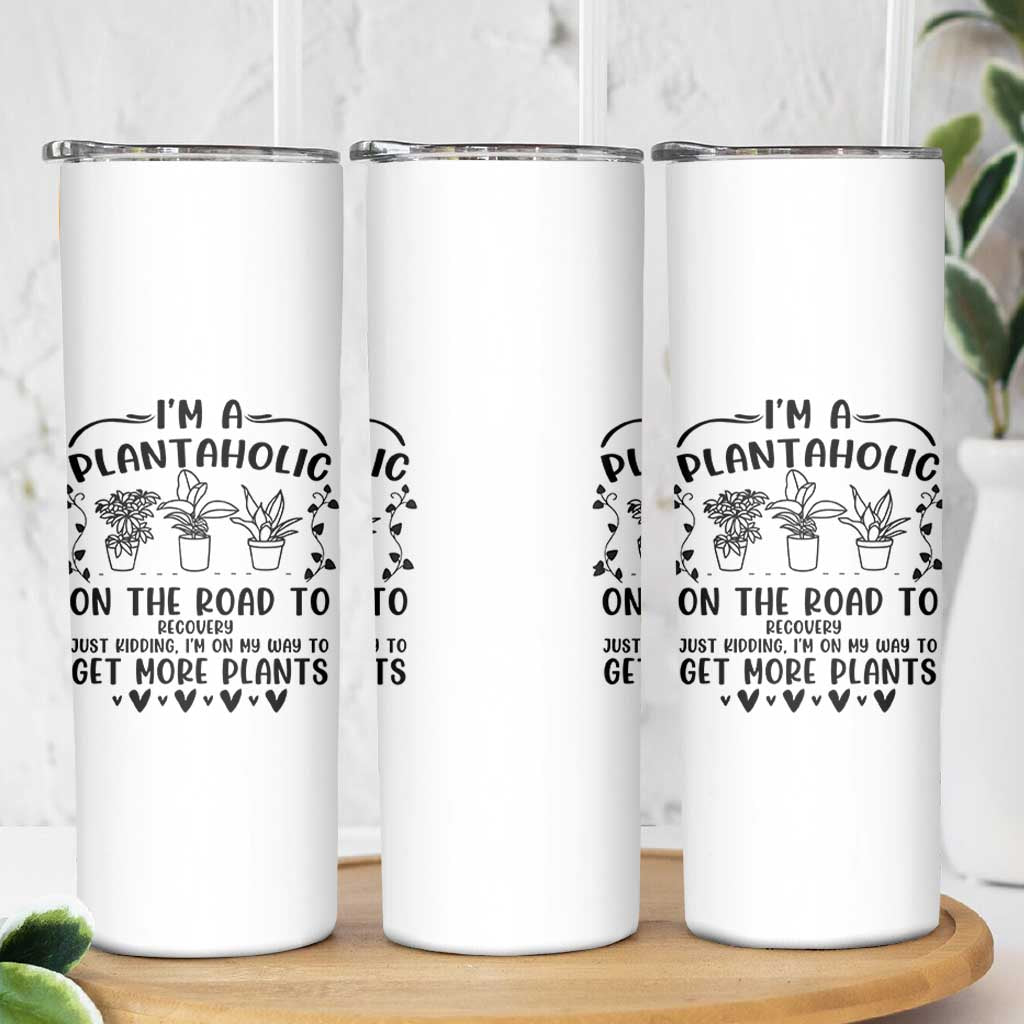Funny Plant Lover Skinny Tumbler Im A Plantaholic On My Way To Get More Plants - Wonder Print Shop