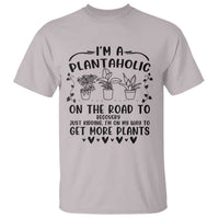 Funny Plant Lover T Shirt Im A Plantaholic On My Way To Get More Plants - Wonder Print Shop