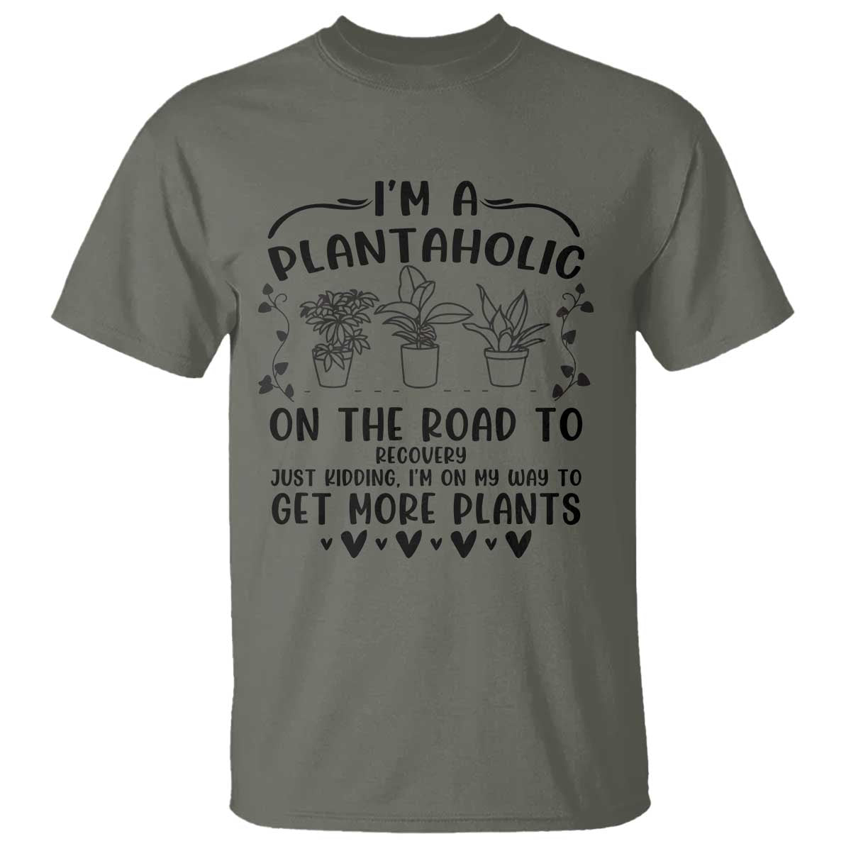 Funny Plant Lover T Shirt Im A Plantaholic On My Way To Get More Plants - Wonder Print Shop
