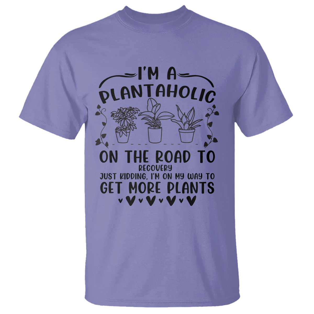 Funny Plant Lover T Shirt Im A Plantaholic On My Way To Get More Plants - Wonder Print Shop