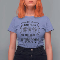 Funny Plant Lover T Shirt For Women Im A Plantaholic On My Way To Get More Plants - Wonder Print Shop