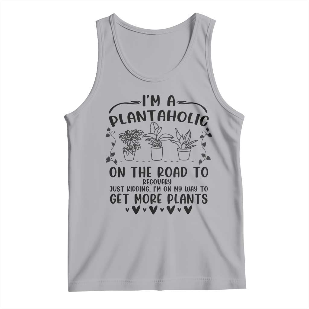 Funny Plant Lover Tank Top Im A Plantaholic On My Way To Get More Plants - Wonder Print Shop