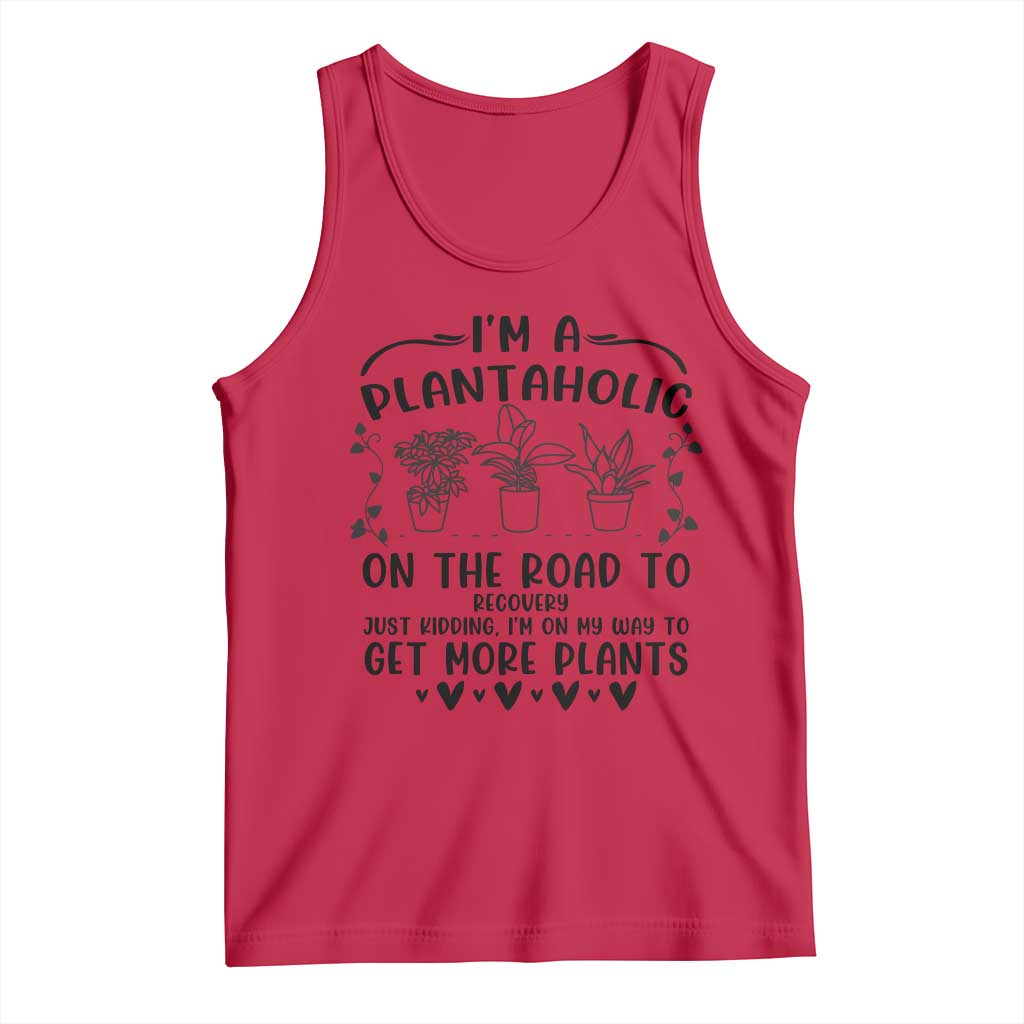 Funny Plant Lover Tank Top Im A Plantaholic On My Way To Get More Plants - Wonder Print Shop