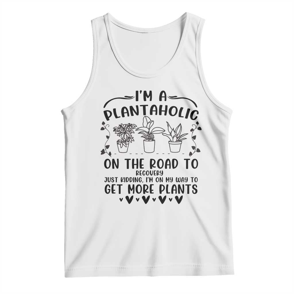 Funny Plant Lover Tank Top Im A Plantaholic On My Way To Get More Plants - Wonder Print Shop