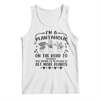 Funny Plant Lover Tank Top Im A Plantaholic On My Way To Get More Plants - Wonder Print Shop