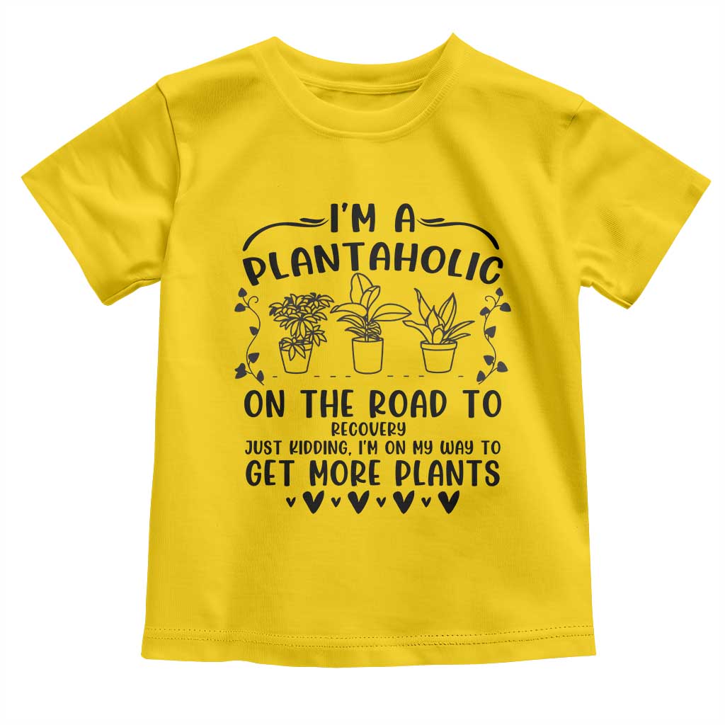 Funny Plant Lover Toddler T Shirt Im A Plantaholic On My Way To Get More Plants - Wonder Print Shop