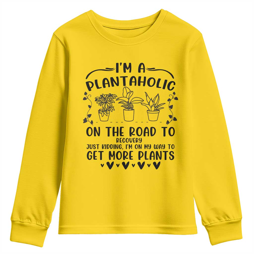 Funny Plant Lover Youth Sweatshirt Im A Plantaholic On My Way To Get More Plants - Wonder Print Shop